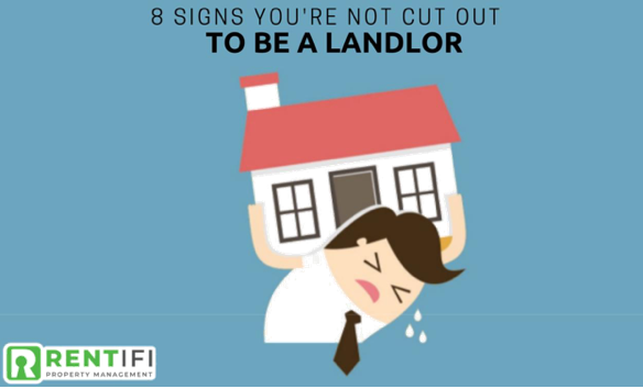 8 SIGNS YOU’RE NOT CUT OUT TO BE A LANDLORD
